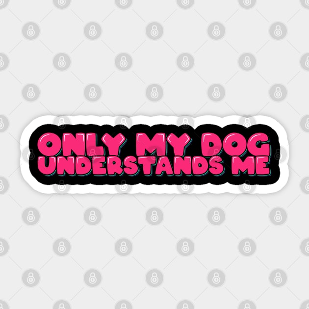 Dog Lover Saying Only My Dog Understands Me Sticker by ardp13